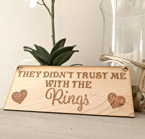 They Didn't Trust Me With The Rings Wedding Sign